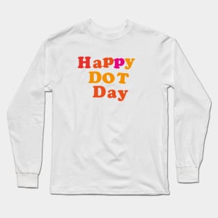 Dot Day September 15 Make Your Mark See Where It Takes You The Do Long Sleeve T-Shirt